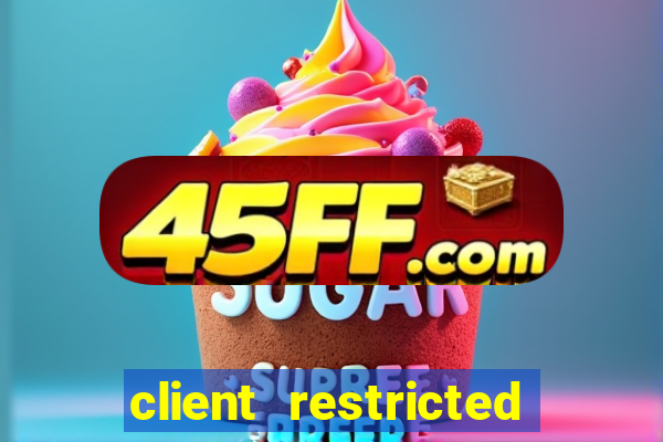 client restricted for action withdraw